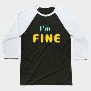 I'm Fine Baseball T-Shirt